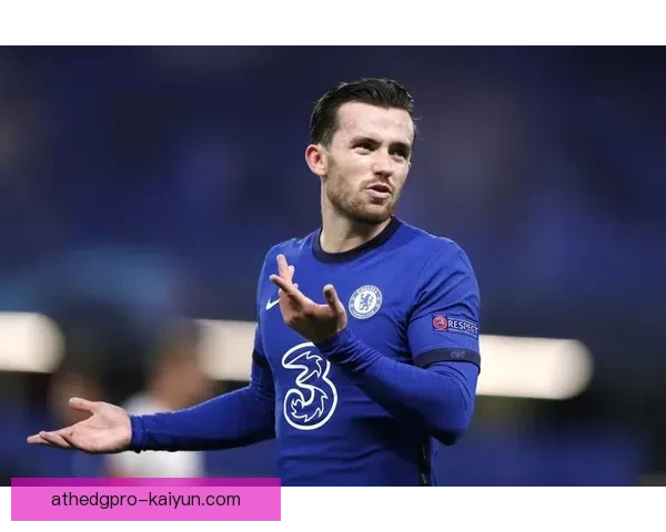 英超本·奇尔韦尔表现稳健，助力切尔西稳居积分榜前列